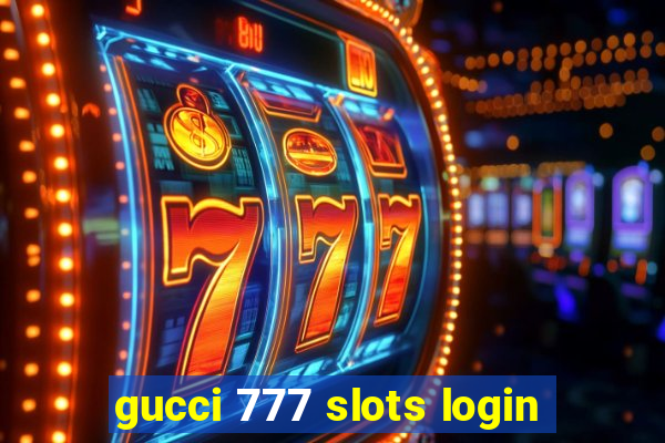 gucci 777 slots login